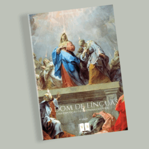 O Dom de Línguas - uma exposição da doutrina católica - 4ª edição - Alessandro Lima