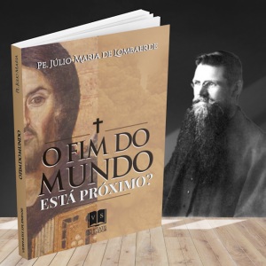 O Fim do Mundo está Próximo? – Pe. Júlio Maria De Lombaerde