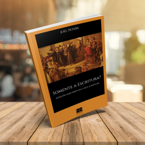 Somente a Escritura? – Joel Peters